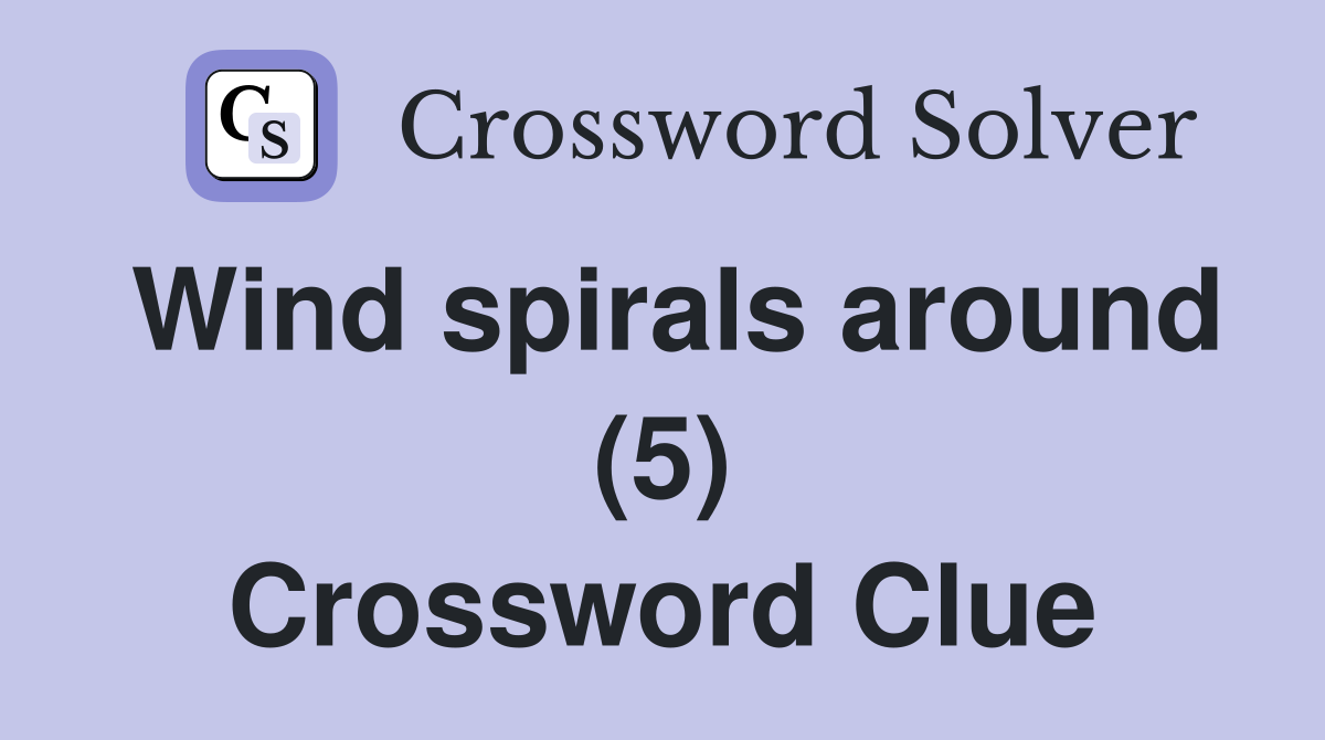 Wind spirals around (5) Crossword Clue