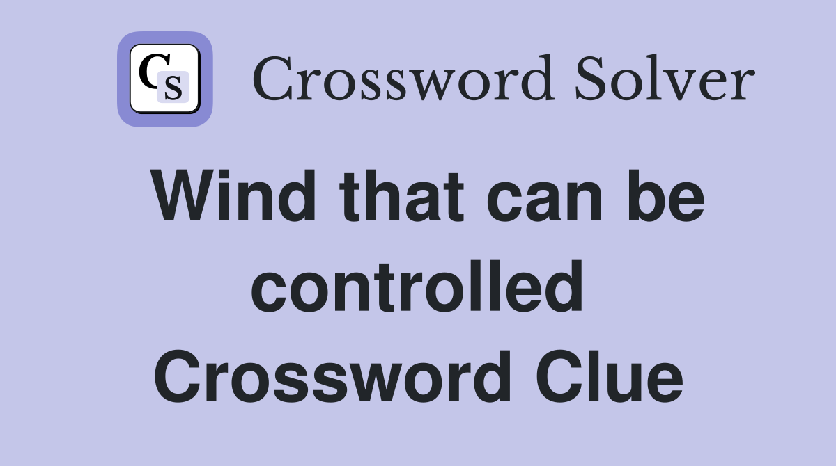 Wind that can be controlled Crossword Clue