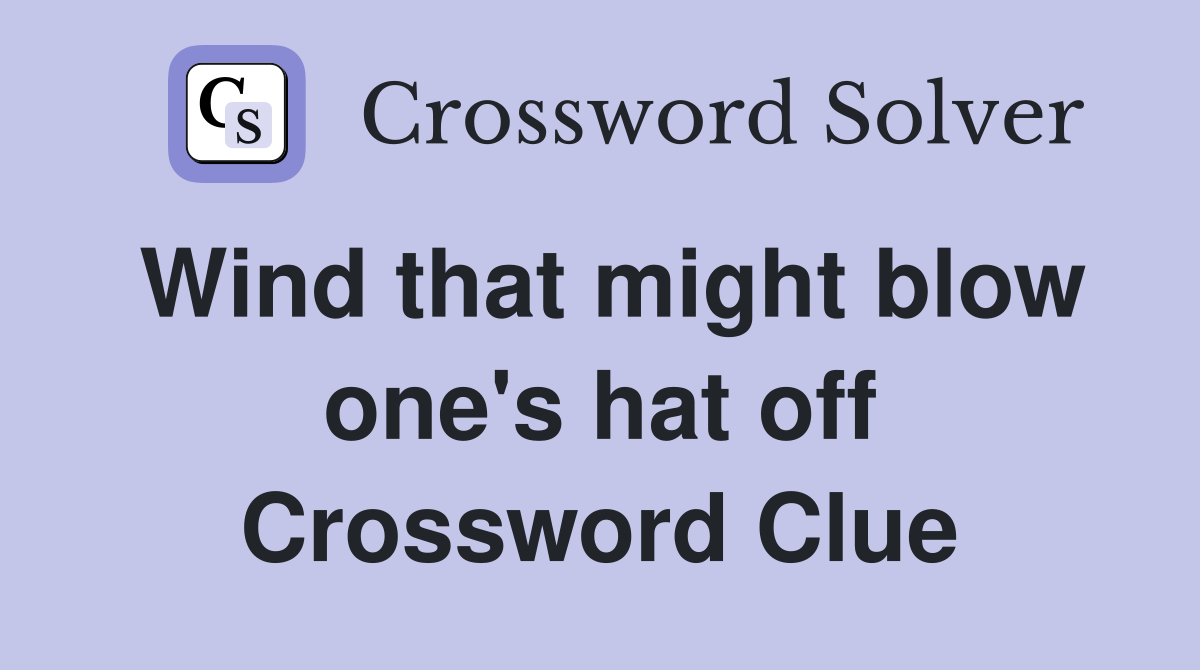 Wind that might blow one's hat off Crossword Clue