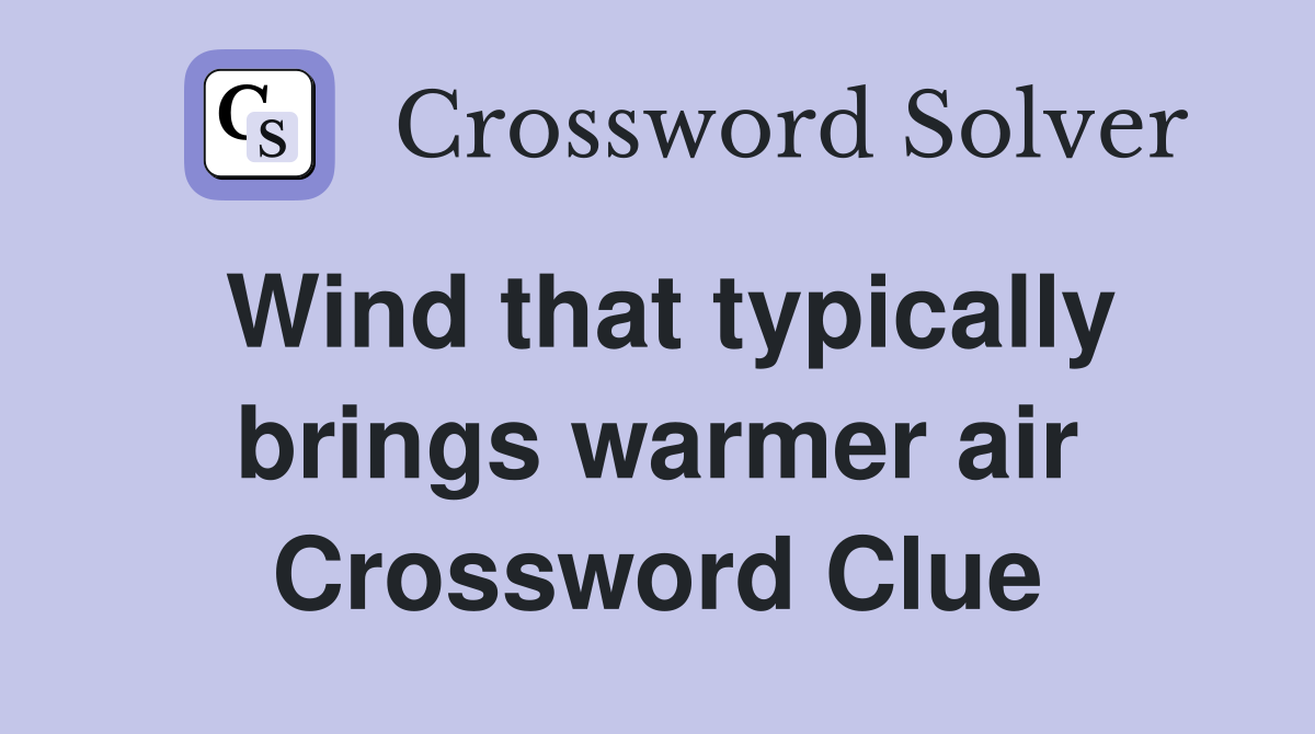 Wind that typically brings warmer air Crossword Clue