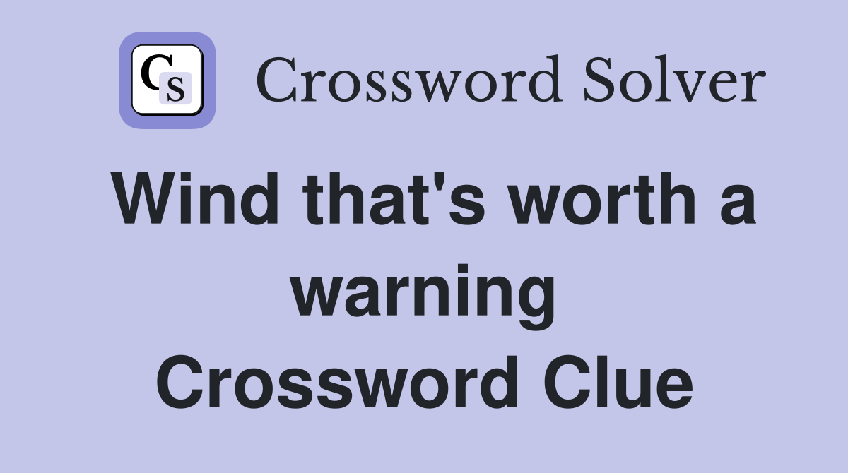 Wind that's worth a warning Crossword Clue