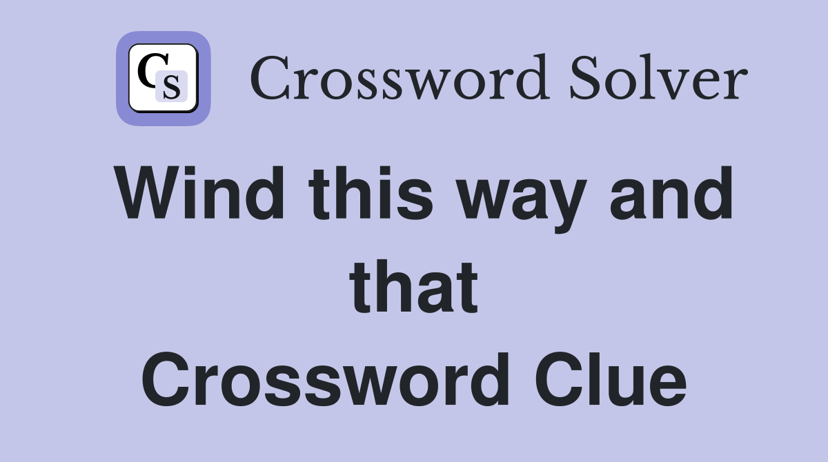 Wind this way and that Crossword Clue