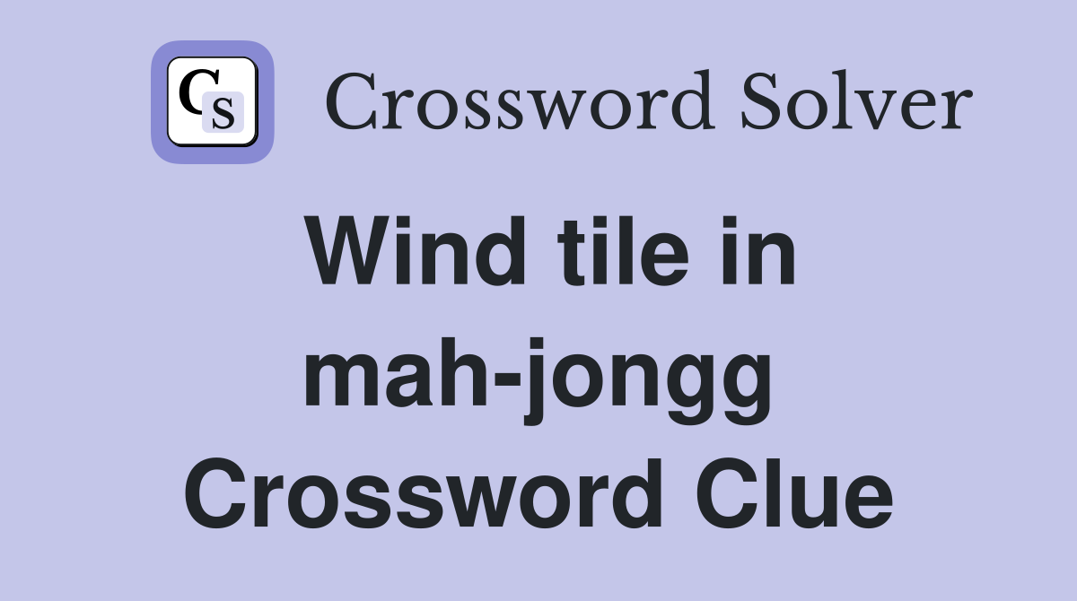Wind tile in mah-jongg Crossword Clue