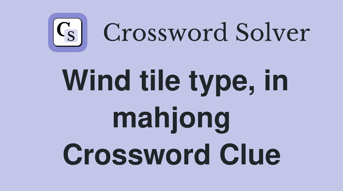 Wind tile type, in mahjong Crossword Clue