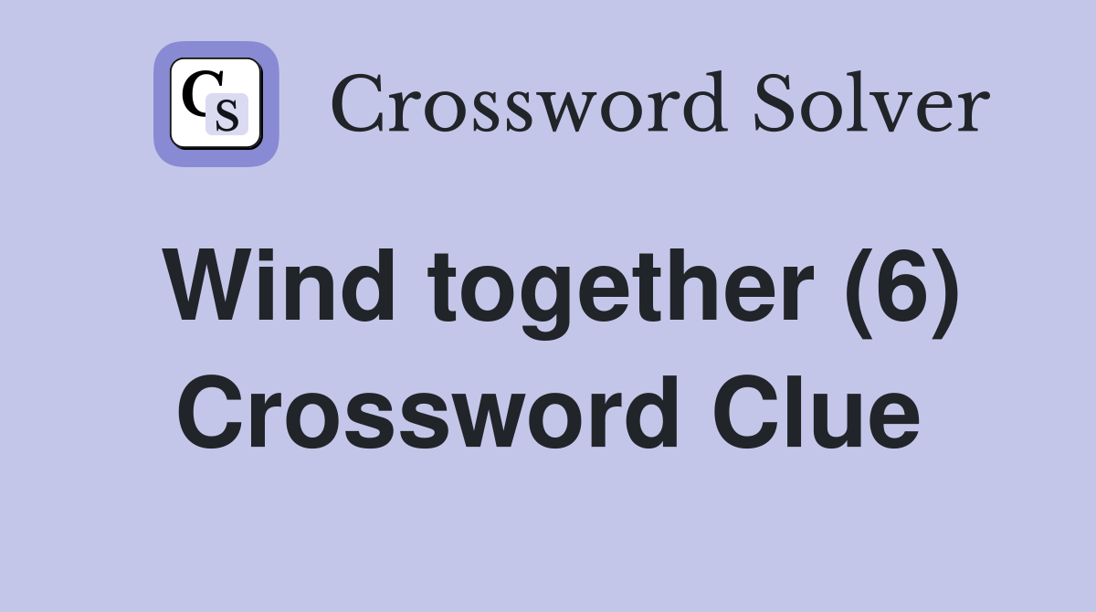 Wind together (6) Crossword Clue