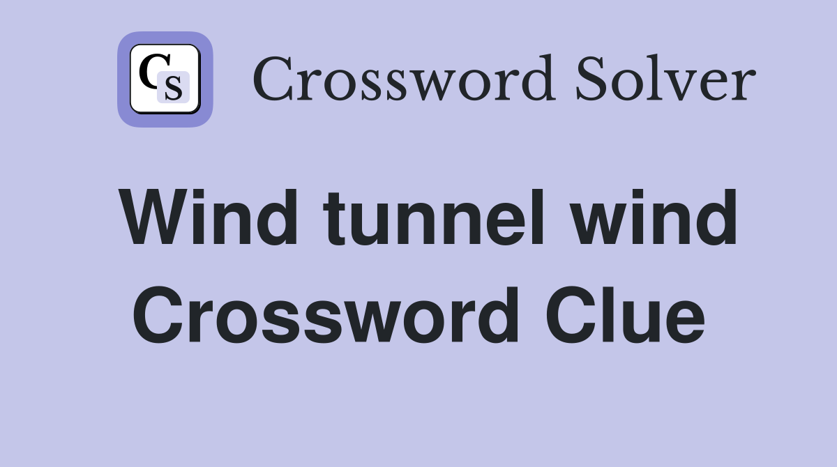 Wind tunnel wind Crossword Clue