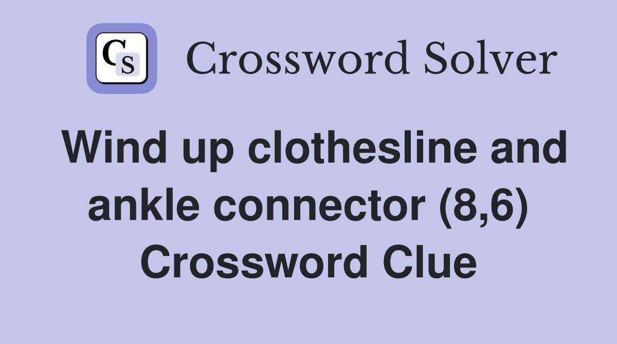 Wind up clothesline and ankle connector (8,6) Crossword Clue