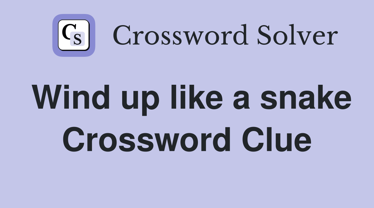 Wind up like a snake Crossword Clue