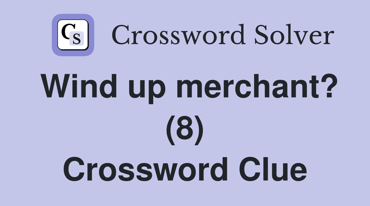 Wind up merchant? (8) Crossword Clue