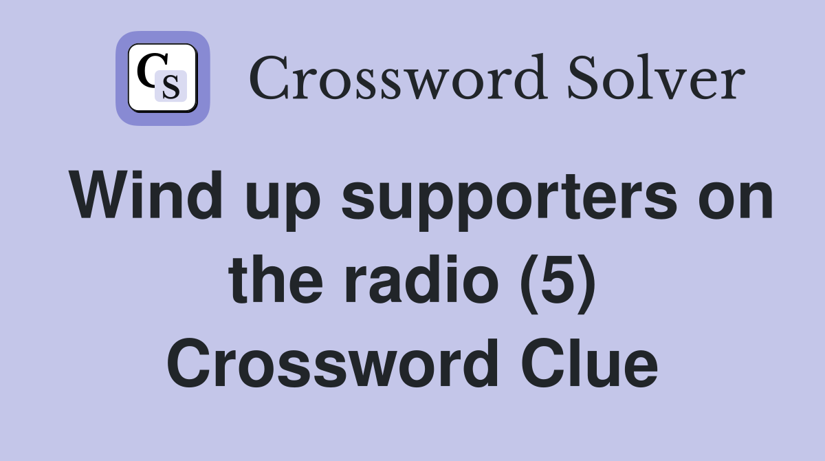 Wind up supporters on the radio (5) Crossword Clue