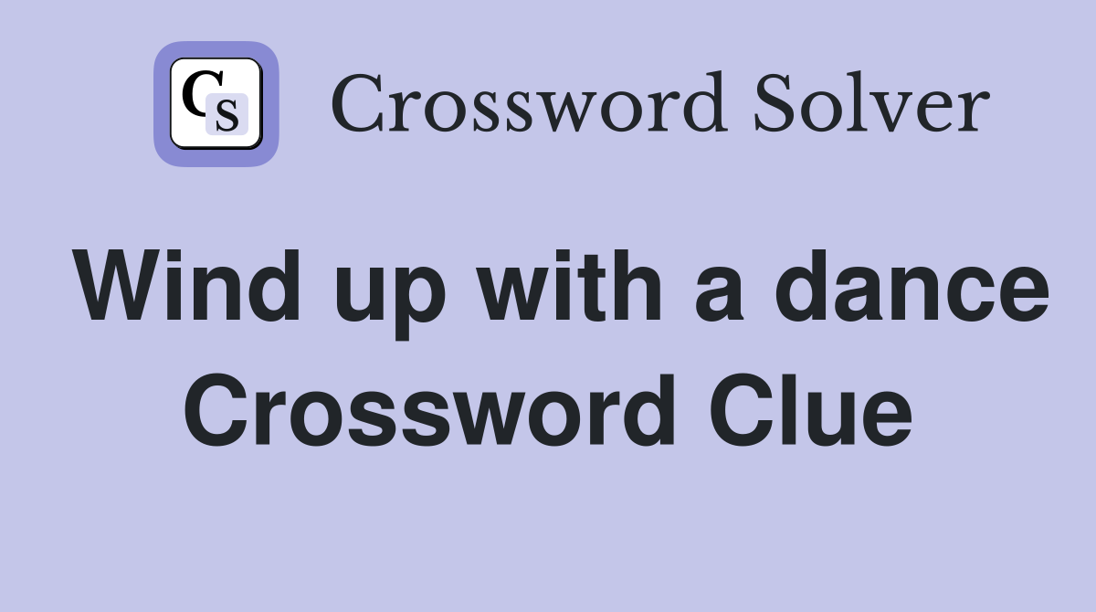 Wind up with a dance Crossword Clue