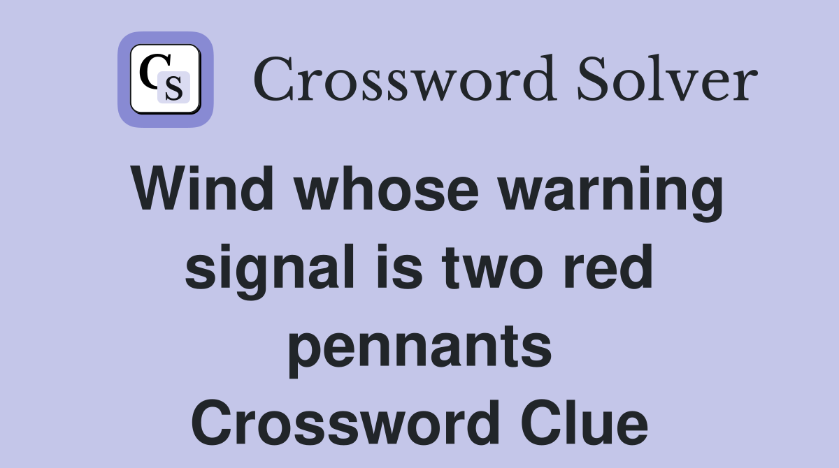 Wind whose warning signal is two red pennants Crossword Clue