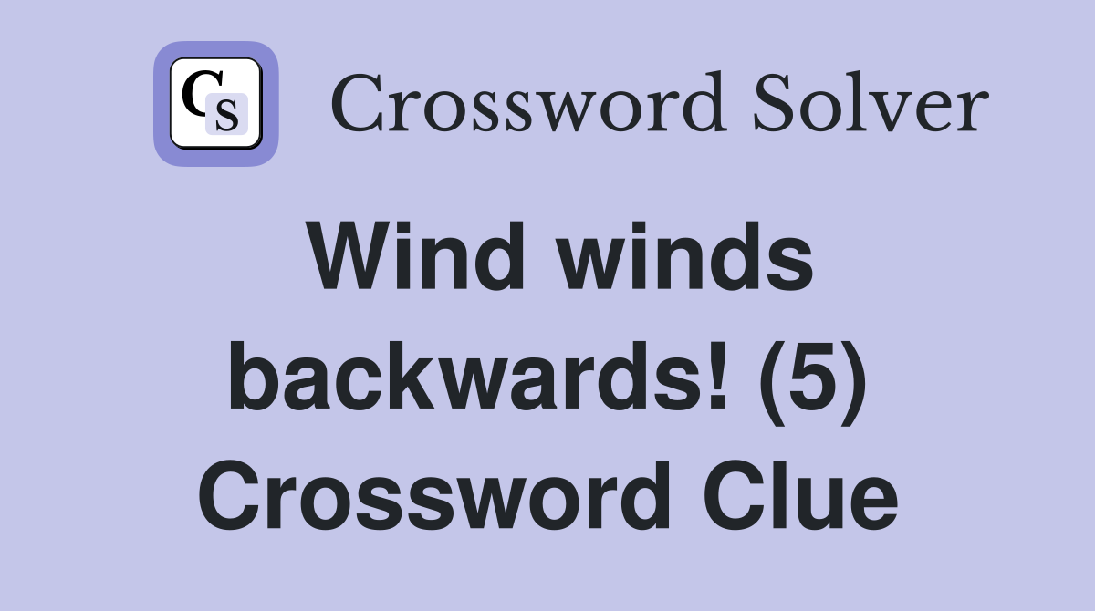 Wind winds backwards! (5) Crossword Clue