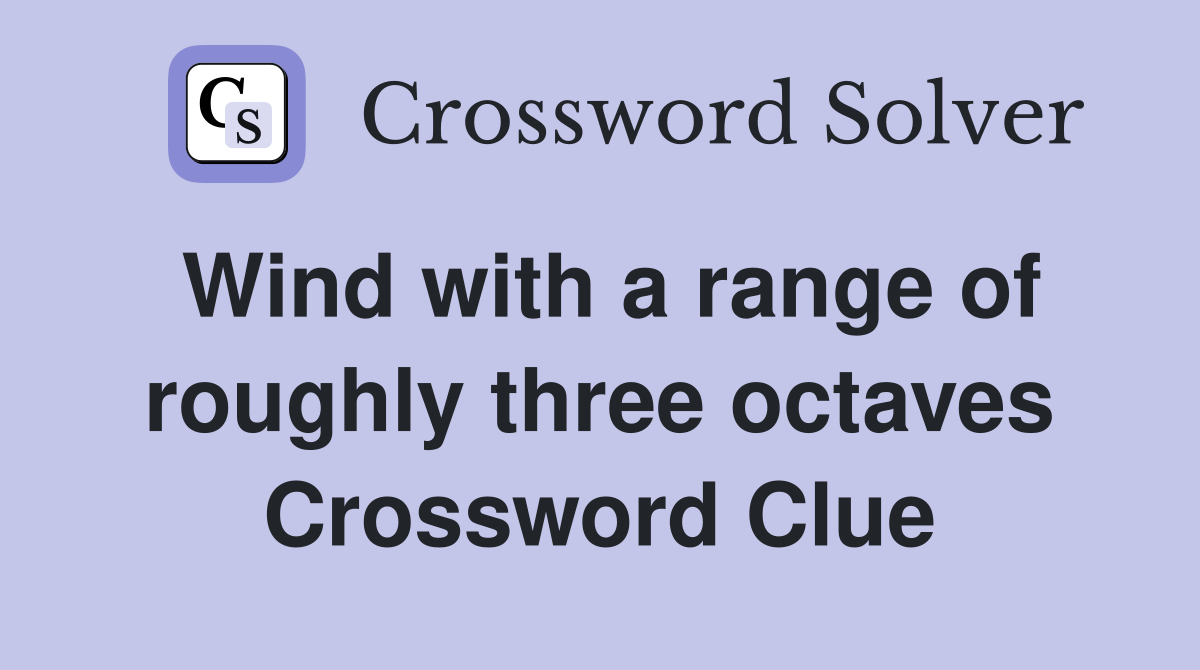 Wind with a range of roughly three octaves Crossword Clue