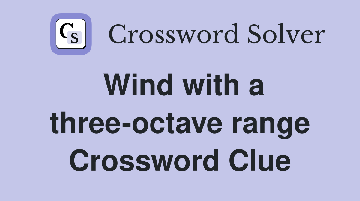 Wind with a three-octave range Crossword Clue