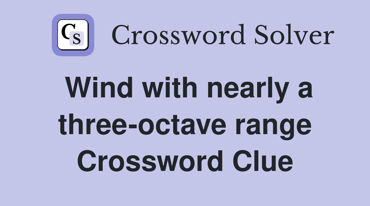 Wind with nearly a three-octave range Crossword Clue