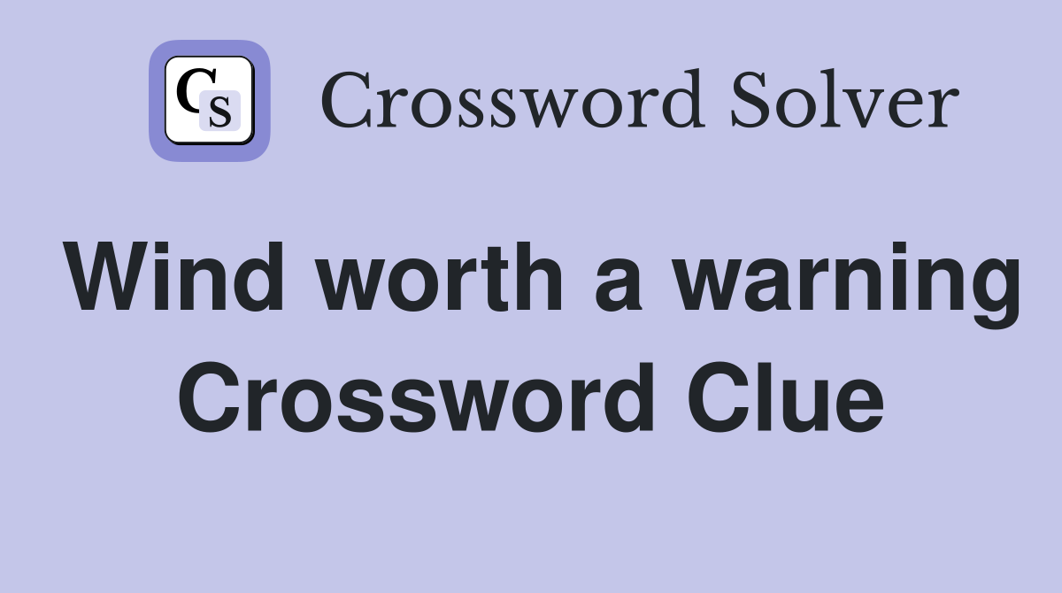 Wind worth a warning Crossword Clue