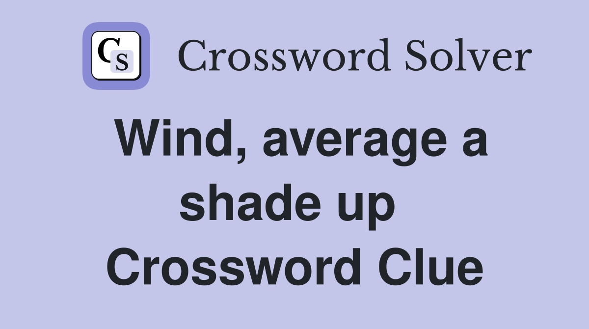 Wind, average a shade up  Crossword Clue