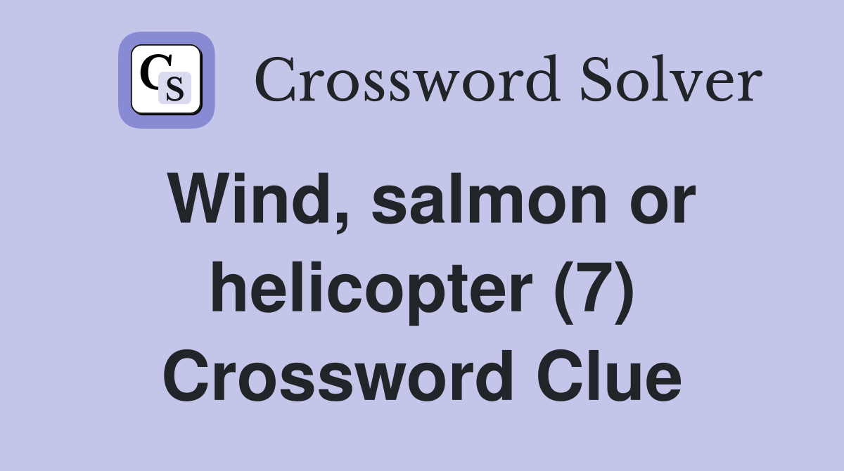 Wind, salmon or helicopter (7) Crossword Clue