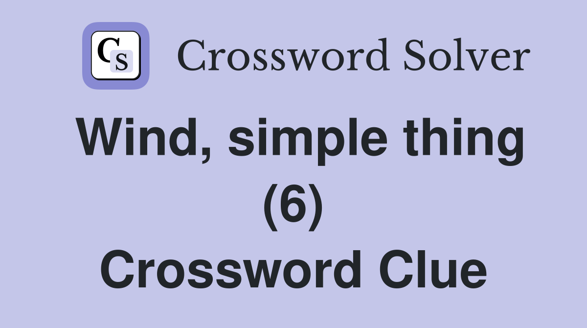Wind, simple thing (6) Crossword Clue