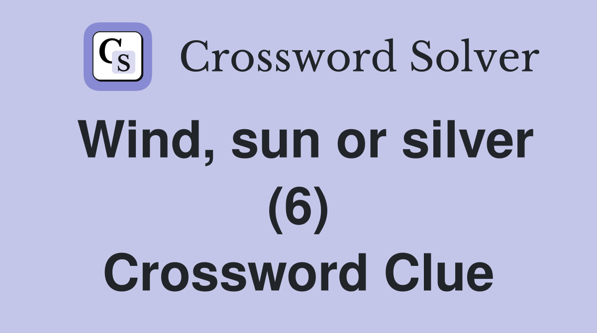 Wind, sun or silver (6) Crossword Clue