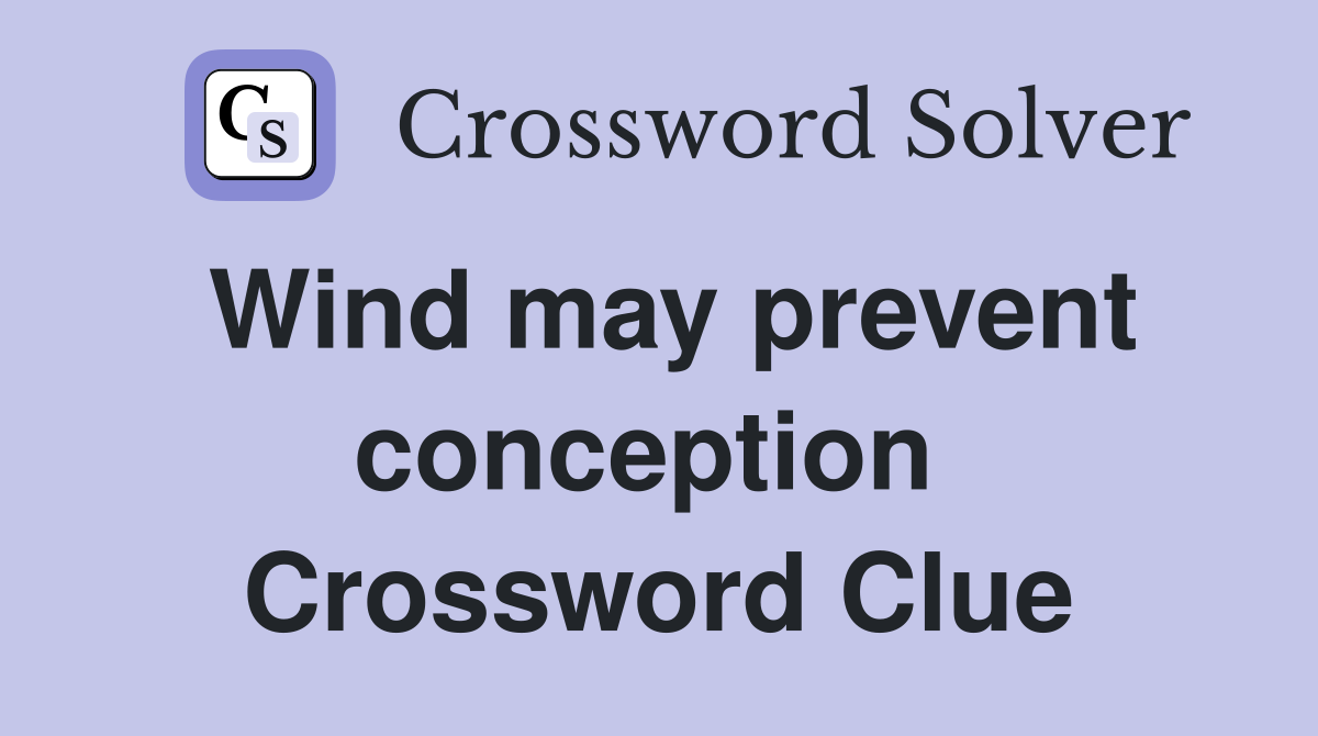 Wind may prevent conception  Crossword Clue