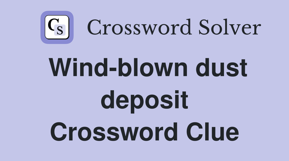 Wind-blown dust deposit Crossword Clue
