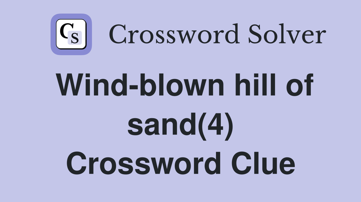 Wind-blown hill of sand(4) Crossword Clue