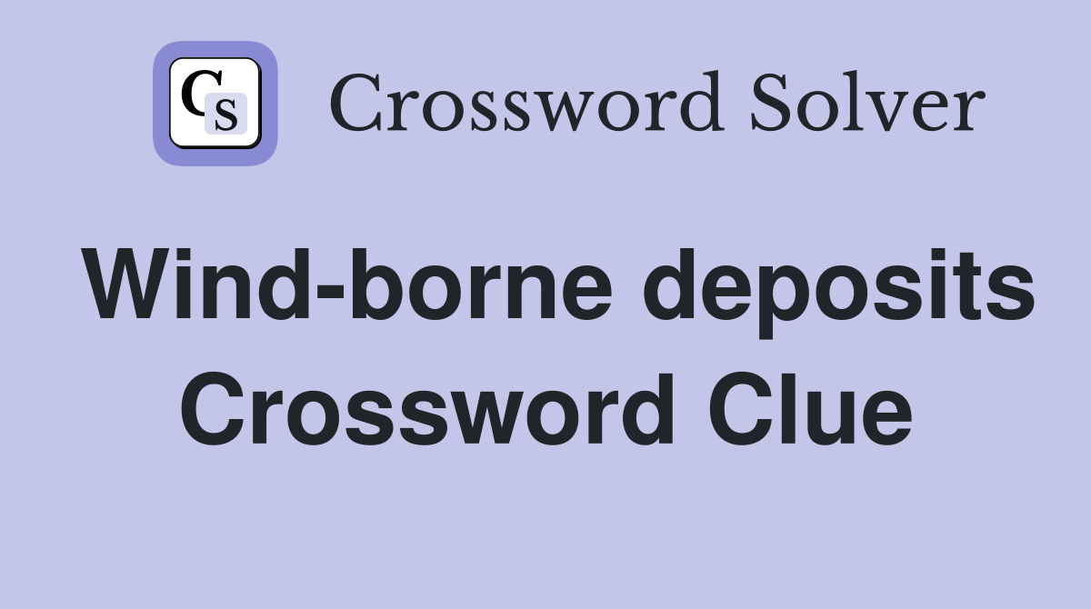 Wind-borne deposits Crossword Clue