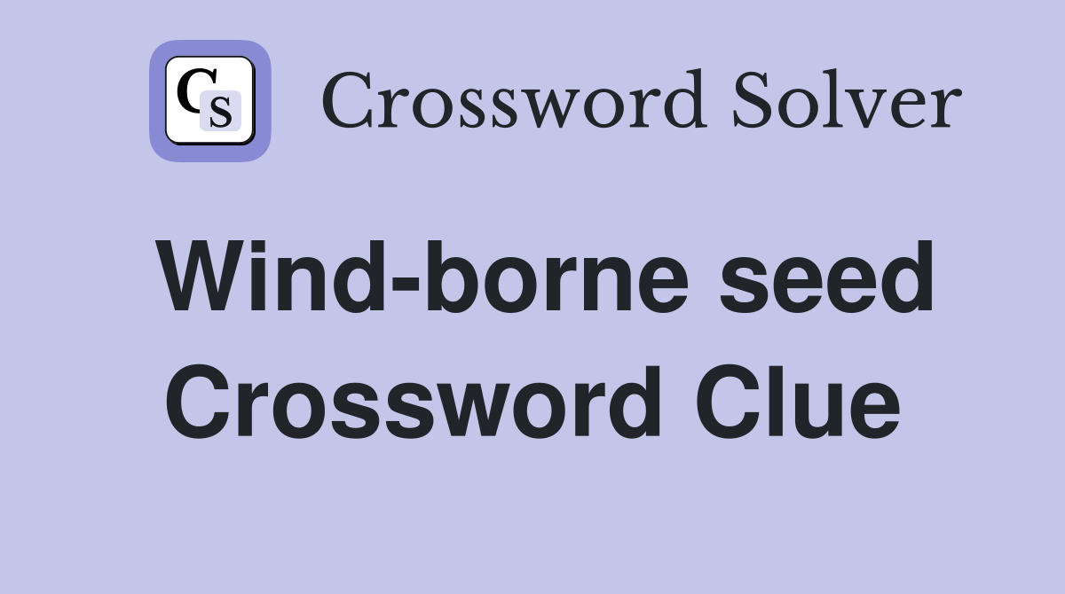 Wind-borne seed Crossword Clue