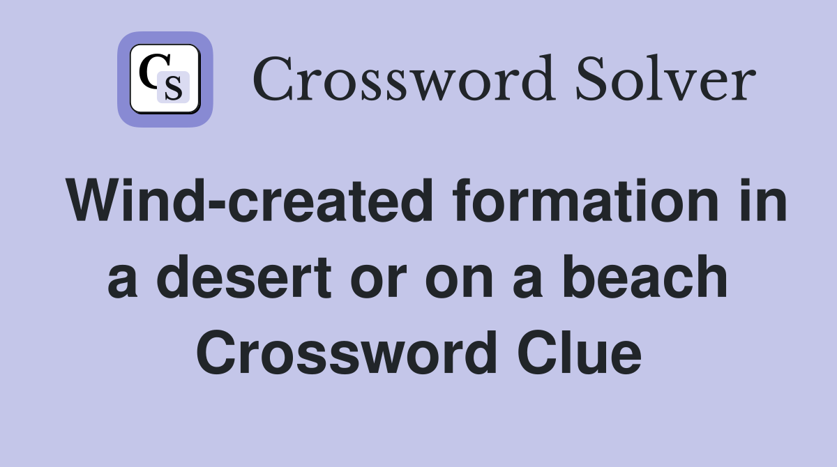 Wind-created formation in a desert or on a beach Crossword Clue