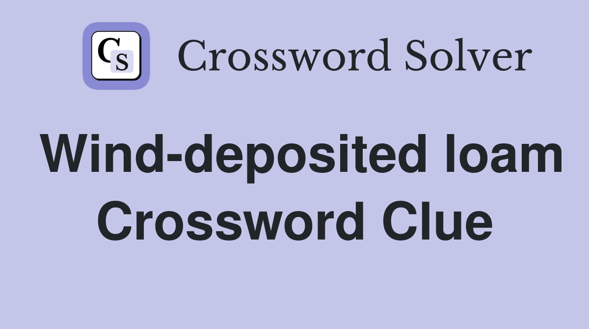 Wind-deposited loam Crossword Clue