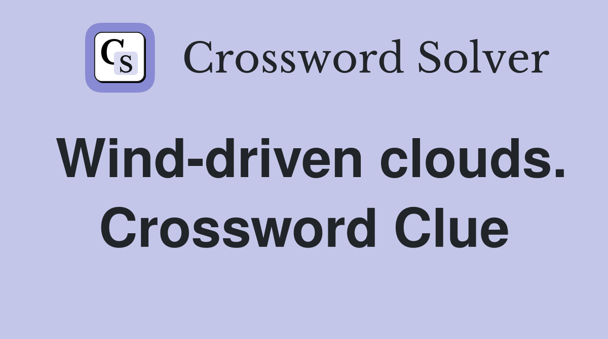 Wind-driven clouds. Crossword Clue