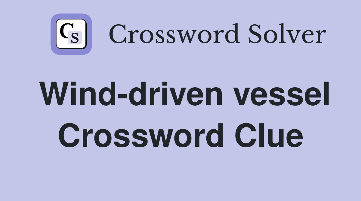 Wind-driven vessel Crossword Clue