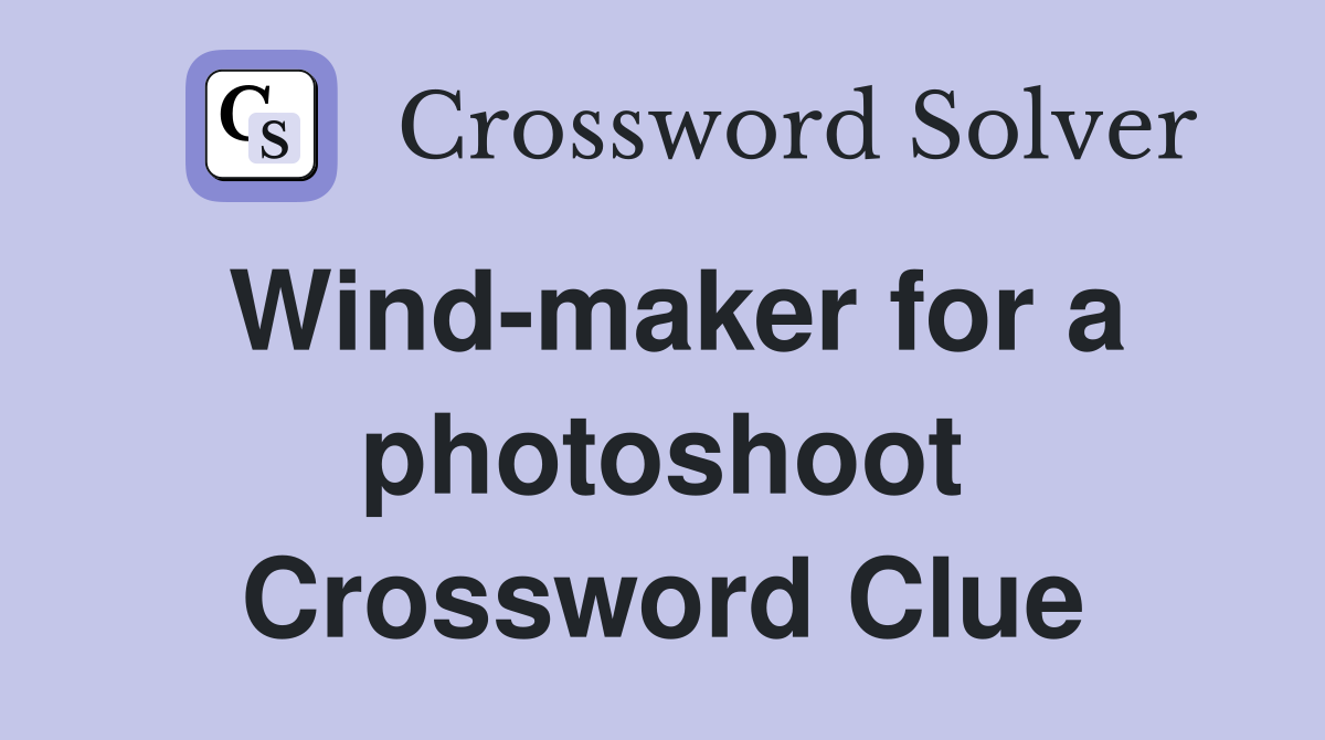 Wind-maker for a photoshoot Crossword Clue