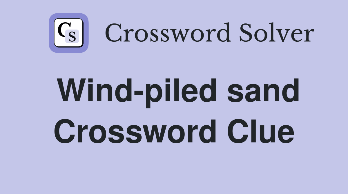 Wind-piled sand Crossword Clue