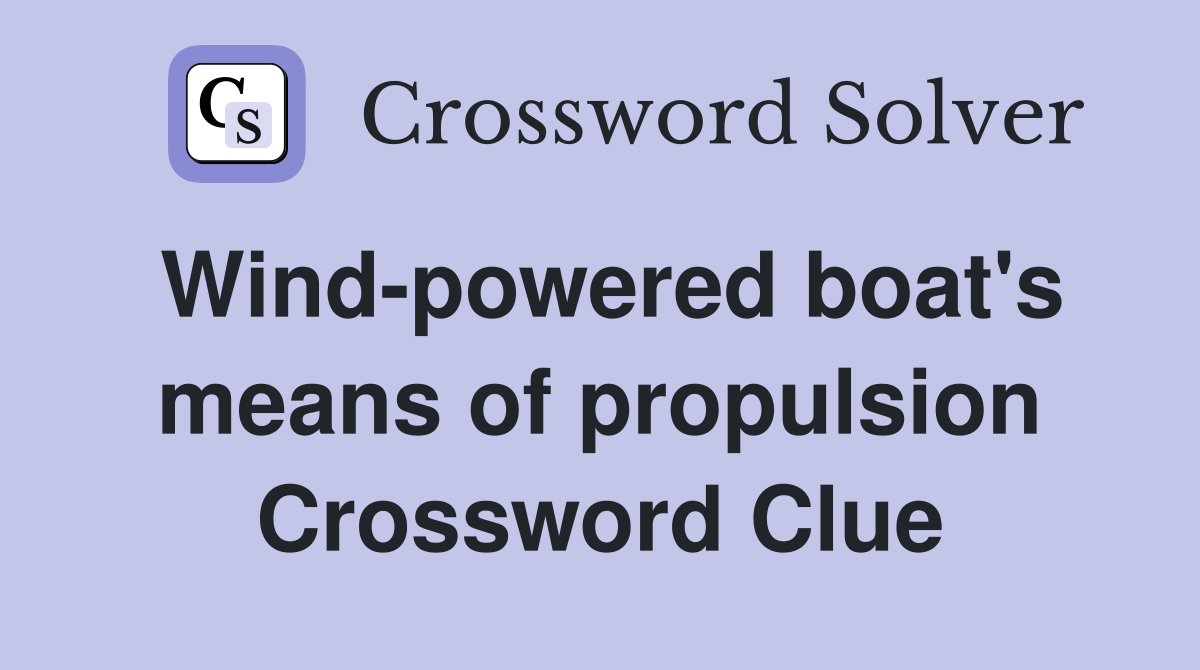 Wind-powered boat's means of propulsion Crossword Clue