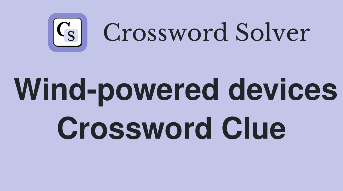 Wind-powered devices Crossword Clue