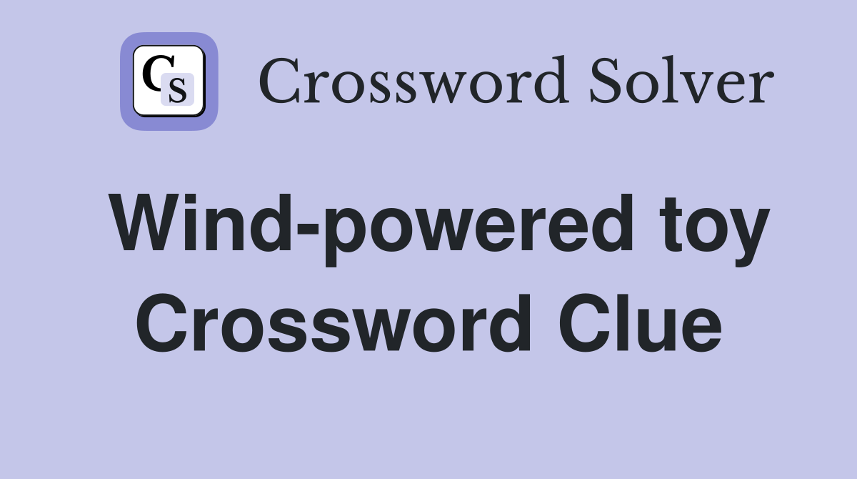 Wind-powered toy Crossword Clue