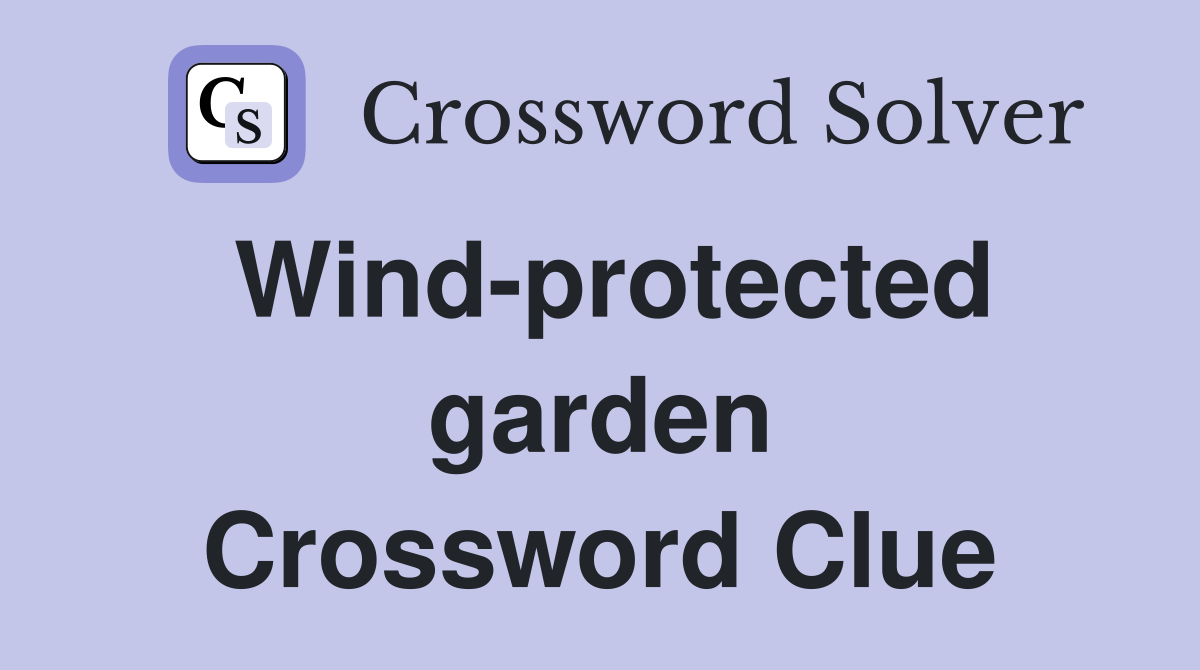 Wind-protected garden Crossword Clue