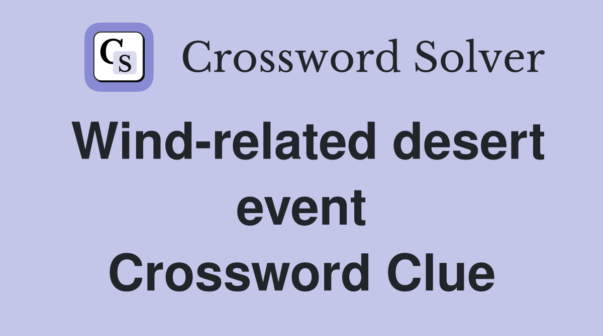 Wind-related desert event Crossword Clue