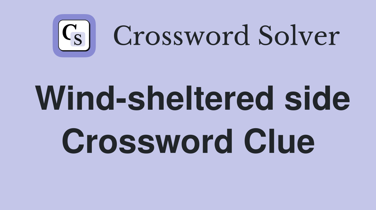 Wind-sheltered side Crossword Clue