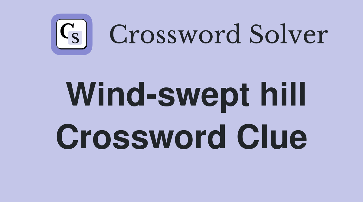 Wind-swept hill Crossword Clue