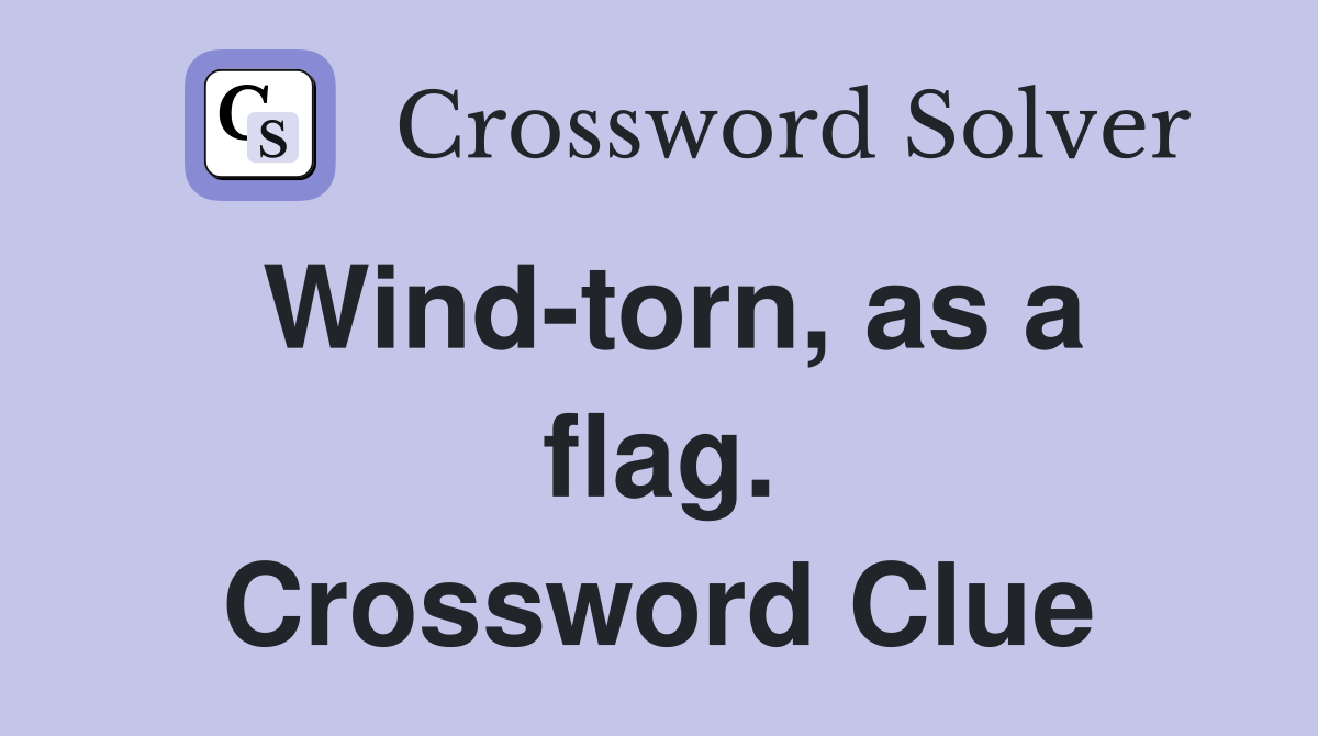 Wind-torn, as a flag. Crossword Clue