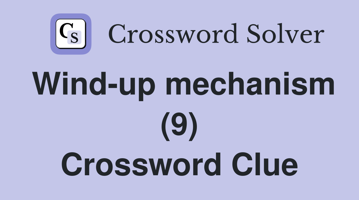 Wind-up mechanism (9) Crossword Clue
