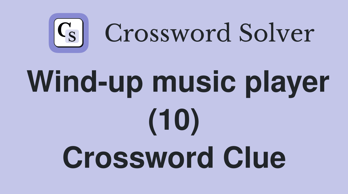 Wind-up music player (10) Crossword Clue