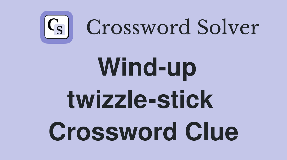 Wind-up twizzle-stick  Crossword Clue