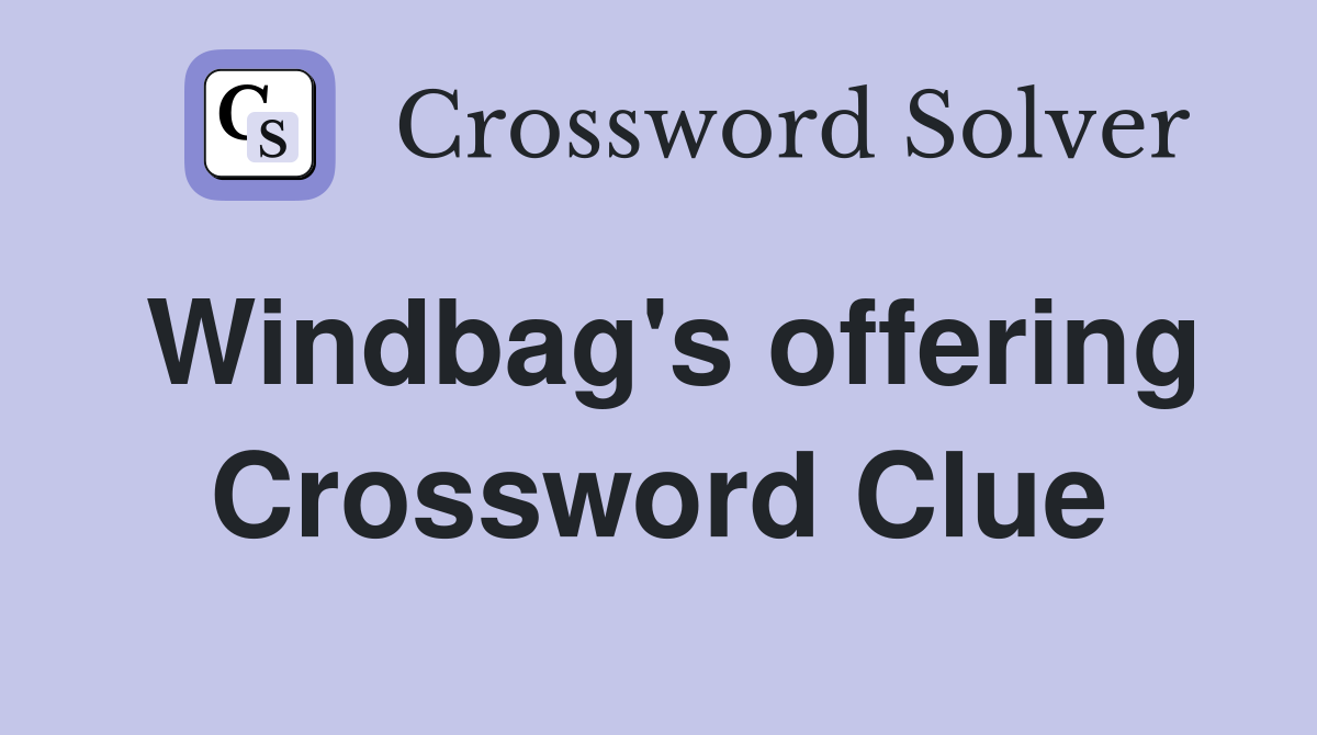 Windbag's offering Crossword Clue