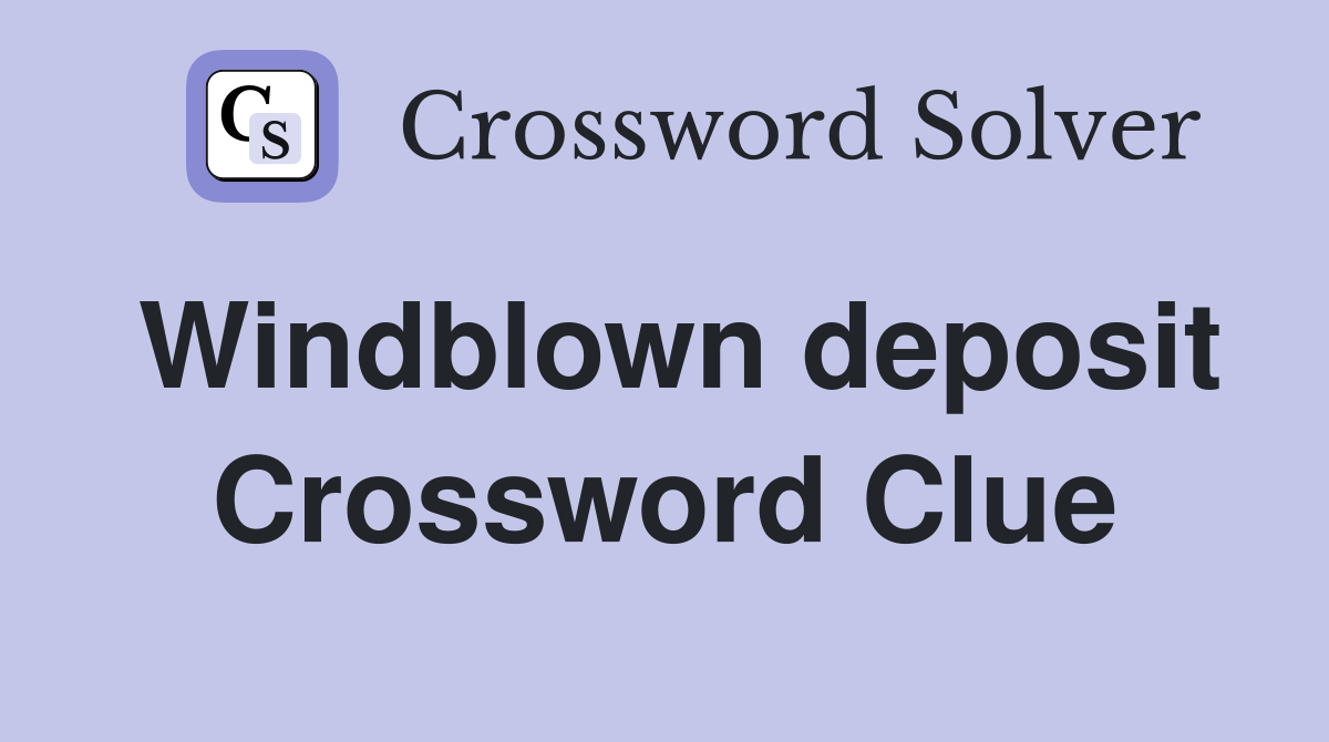 Windblown deposit Crossword Clue