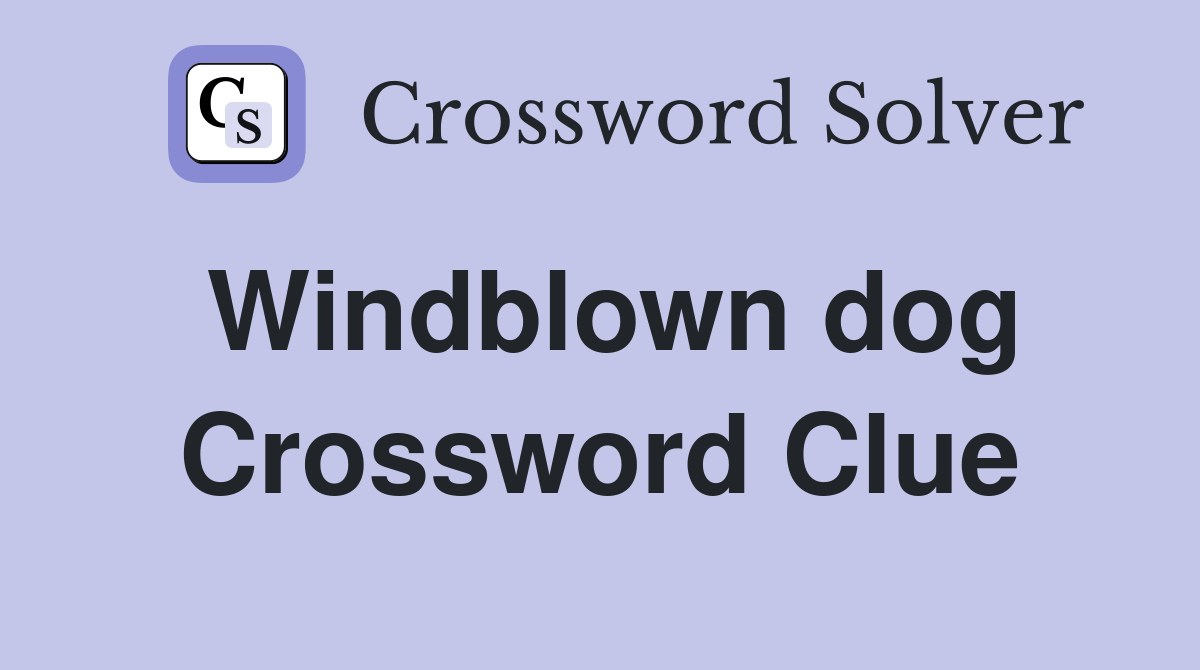 Windblown dog Crossword Clue